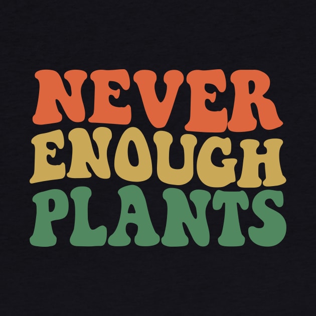 Never Enough Plants by AnKa Art